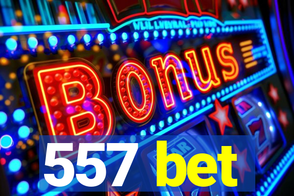 557 bet